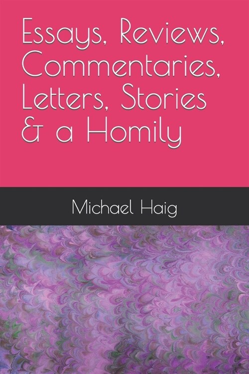 Essays, Reviews, Commentaries, Letters, Stories & a Homily (Paperback)