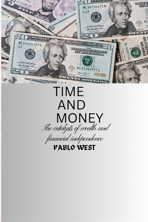 Time and Money: Catalysts of wealth and financial independence (Paperback)