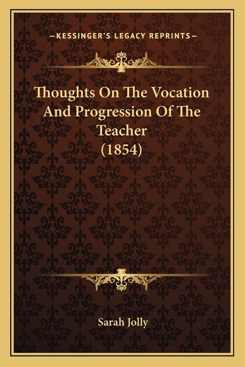 Thoughts On The Vocation And Progression Of The Teacher (1854) (Paperback)