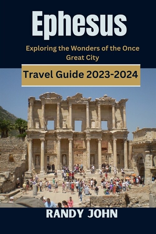 Ephesus Travel Guide 2023-2024: Exploring the Wonders of the Once Great City (Paperback)
