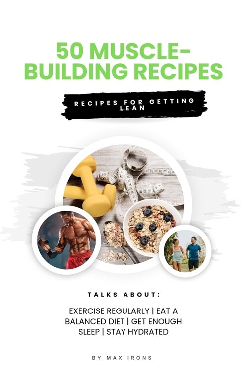 50 Muscle-Building Recipes: Recipe for building muscle, getting lean (Paperback)