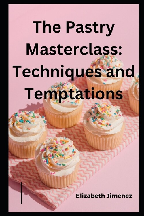 The Pastry Masterclass: Techniques and Temptations (Paperback)