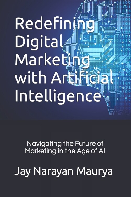 Redefining Digital Marketing with Artificial Intelligence (Paperback)