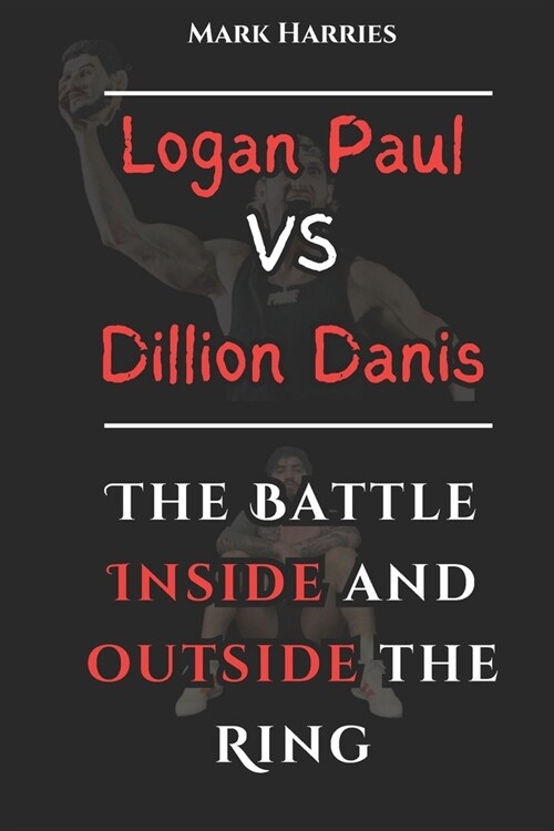 Logan Paul Vs Dillion Danis: The Battle Inside And Outside The Ring (Paperback)