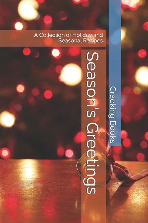 Seasons Greetings: A Collection of Holiday and Seasonal Recipes (Paperback)