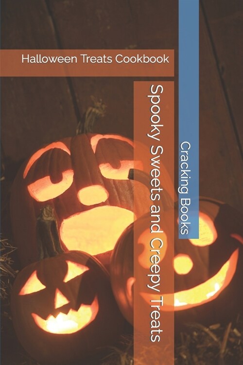 Spooky Sweets and Creepy Treats: Halloween Treats Cookbook (Paperback)