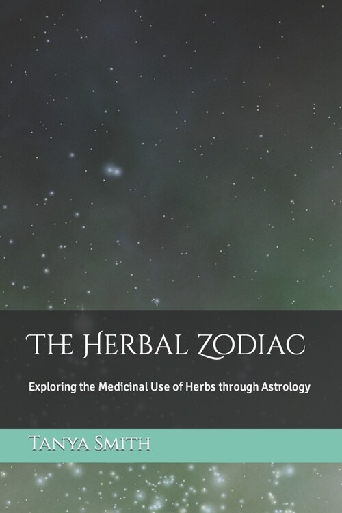 The Herbal Zodiac: Exploring the Medicinal Use of Herbs through Astrology (Paperback)