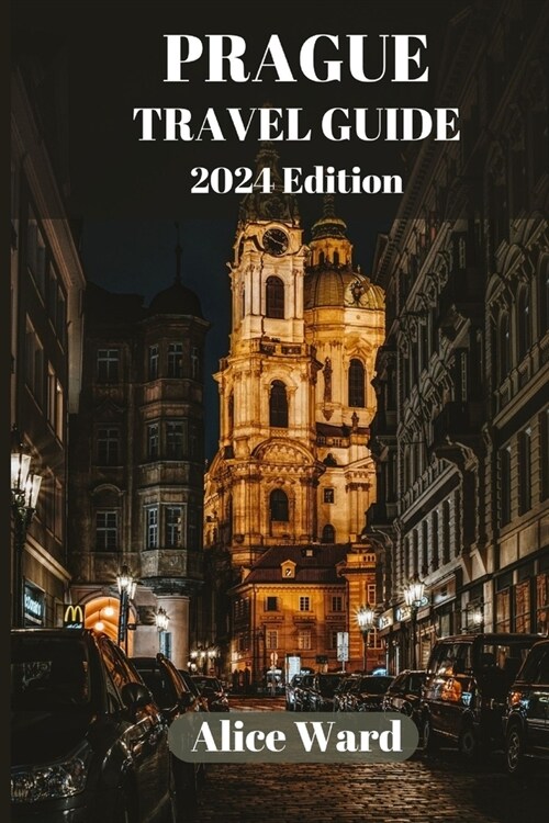 Prague Travel Guide 2024: Exploring the Heart of Bohemias Capital (Paperback)