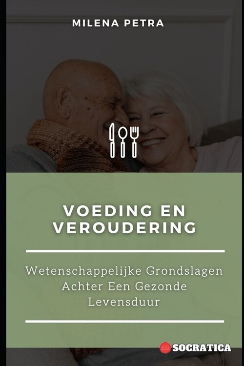 Voeding En Veroudering: Wetenschappelijke Grondslagen Achter Een Gezonde Levensduur (Paperback)