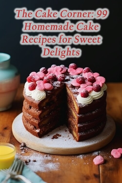 The Cake Corner: 99 Homemade Cake Recipes for Sweet Delights (Paperback)