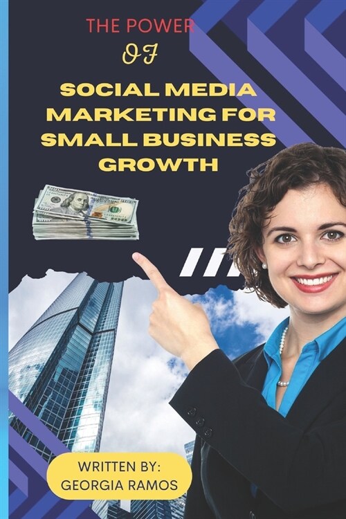The Power of Social Media Marketing for Small Business Growth (Paperback)