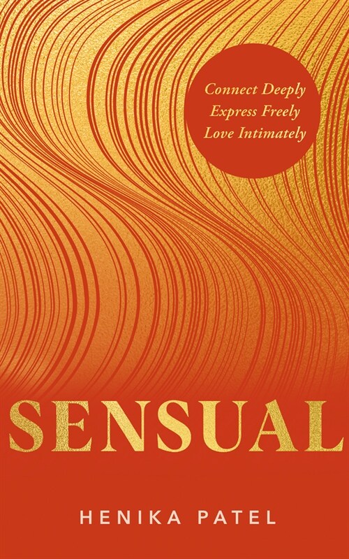 Sensual: Connect Deeply, Express Freely, Love Intimately (Paperback)