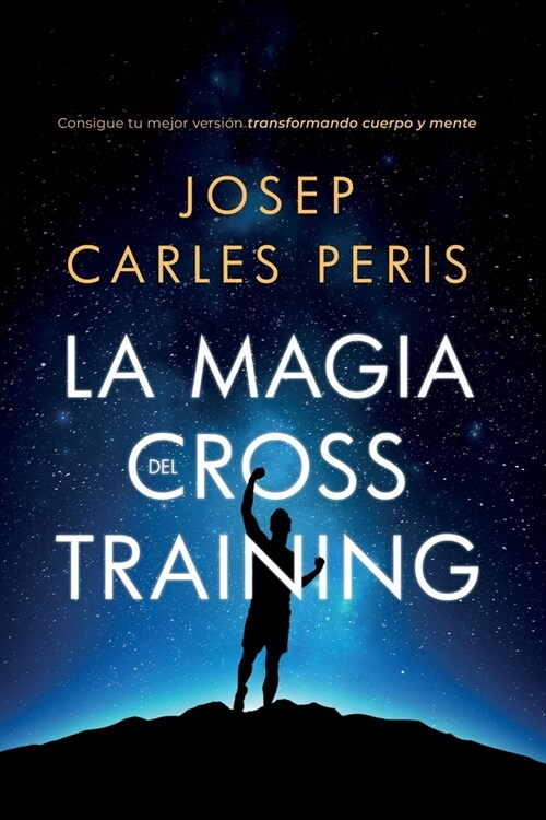 La Magia del Cross Training: Consigue tu mejor versi? transformando cuerpo y mente (Paperback)