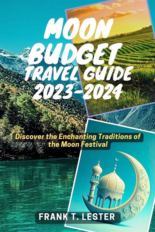 Moon Budget Travel Guide 2023-2024: Discover the Enchanting Traditions of the Moon Festival (Paperback)