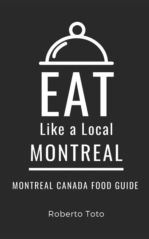 Eat Like a Local- Montreal: Montreal Canada Food Guide (Paperback)