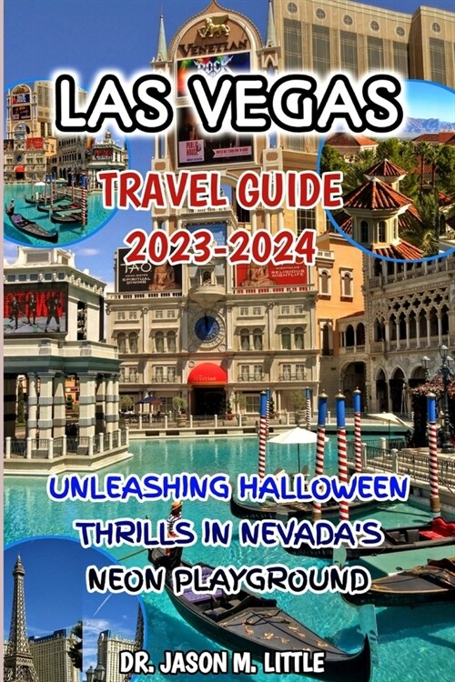 Las Vegas Travel Guide 2023-2024: Unleashing Halloween Thrills in Nevadas Neon Playground (Paperback)