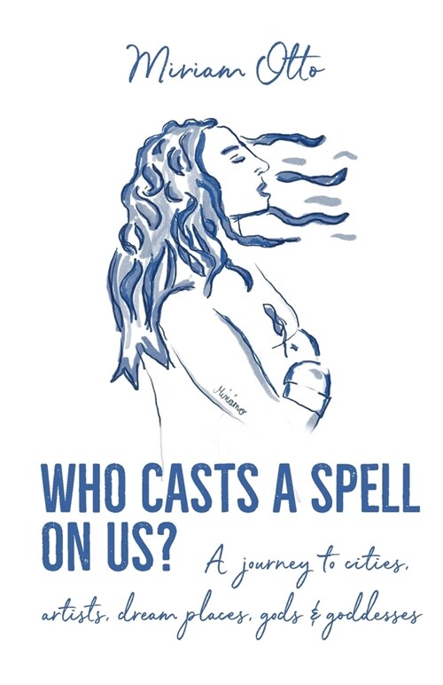 Who Casts A Spell On Us?: A journey to cities, artists, dream places, gods & goddesses (Paperback)