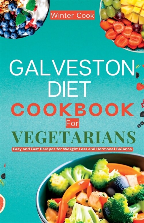 Galveston Diet Cookbook for Vegetarians: Easy and Fast Recipes for Weight Loss and Hormonal Balance (Paperback)