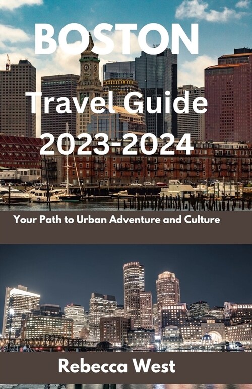 Boston Travel Guide 2023-2024: Your Path to Urban Adventure and Culture (Paperback)