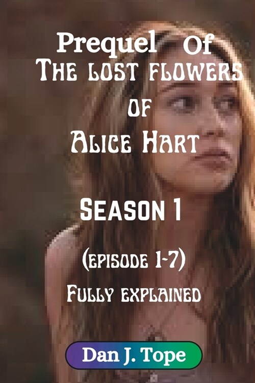 Prequel of The Lost Flowers of Alice Hart (Season 1): (Episode 1-7) fully explained (Paperback)