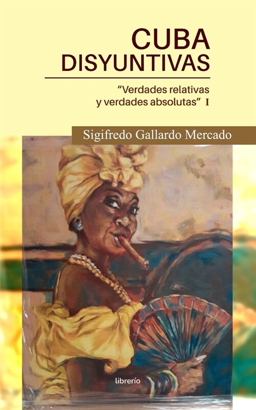 Cuba Disyuntivas: Verdades relativas y verdades absolutas (Paperback)