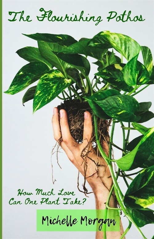 The Flourishing Pothos: How Much Love Can One Plant Take? (Paperback)