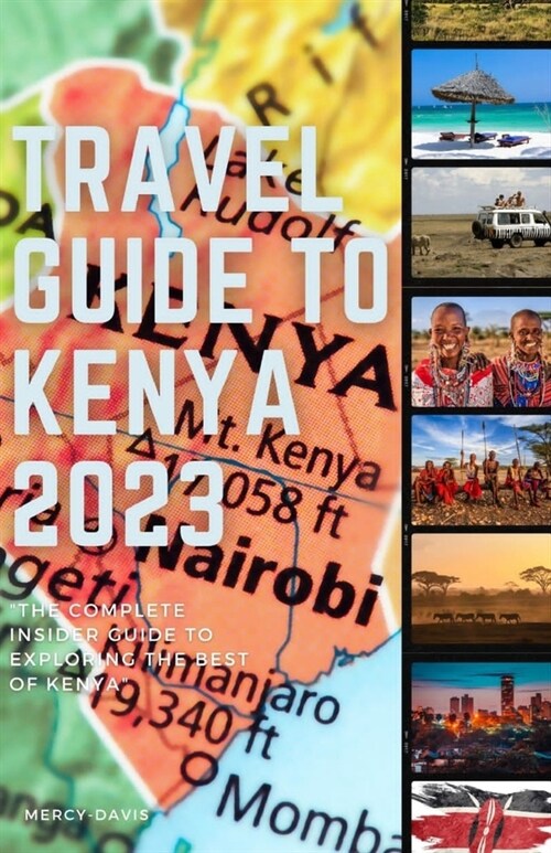 Travel Guide to Kenya 2023: The complete insider guide to exploring the best of Kenya (Paperback)