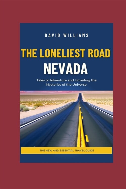 The Loneliest Road, Nevada: Tales of Adventure and Unveiling the Mysteries of the Universe (Paperback)