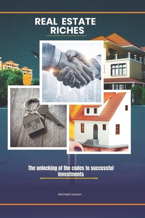 Real Estate Riches: The unlocking of the codes to successful investments (Paperback)