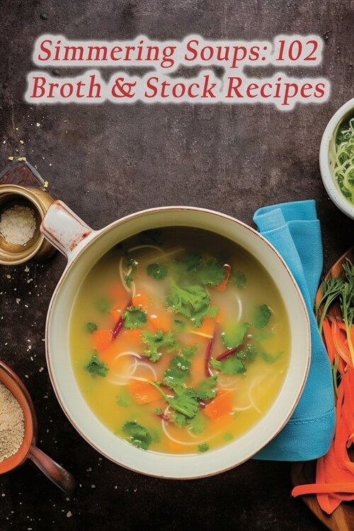 Simmering Soups: 102 Broth & Stock Recipes (Paperback)