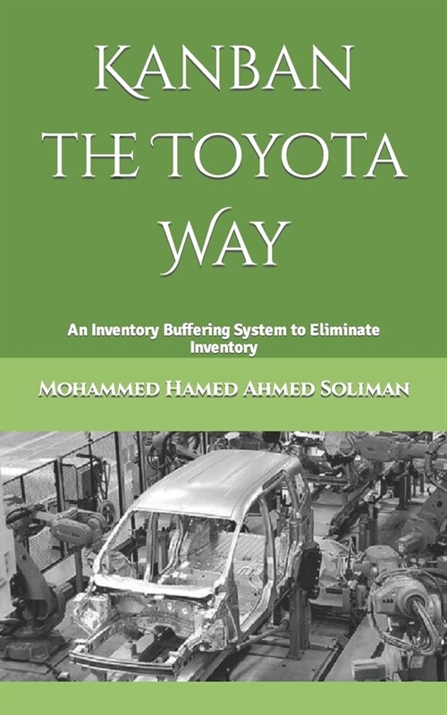 Kanban the Toyota Way: An Inventory Buffering System to Eliminate Inventory (Paperback)