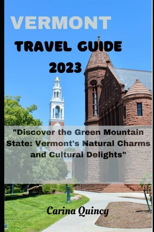 Vermont Travel Guide 2023: Discover the Green Mountain State: Vermonts Natural Charm and Delight (Paperback)