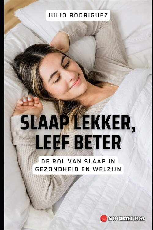 Slaap Lekker, Leef Beter: De Rol Van Slaap In Gezondheid En Welzijn (Paperback)