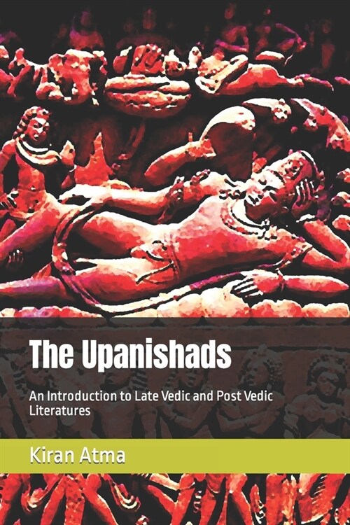 The Upanishads: An Introduction to Late Vedic and Post Vedic Literatures (Paperback)