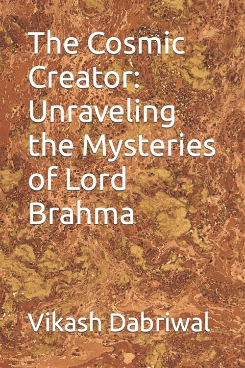 The Cosmic Creator: Unraveling the Mysteries of Lord Brahma (Paperback)