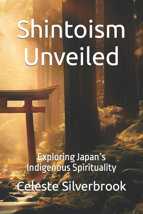 Shintoism Unveiled: Exploring Japans Indigenous Spirituality (Paperback)