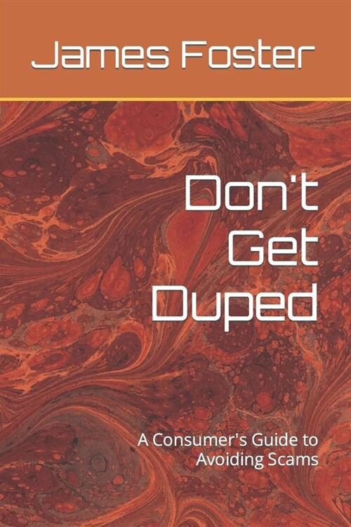 Dont Get Duped: A Consumers Guide to Avoiding Scams (Paperback)