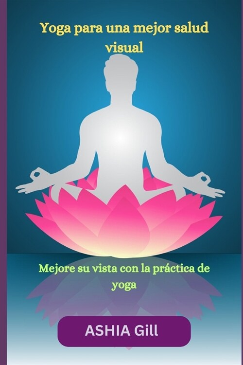 Yoga para una mejor salud visual: Mejore su vista con la pr?tica de yoga (Paperback)