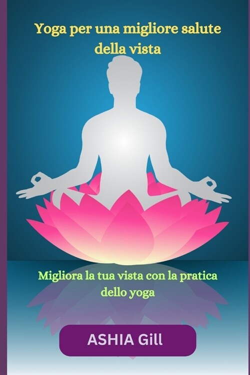 Yoga per una migliore salute della vista: Migliora la tua vista con la pratica dello yoga (Paperback)