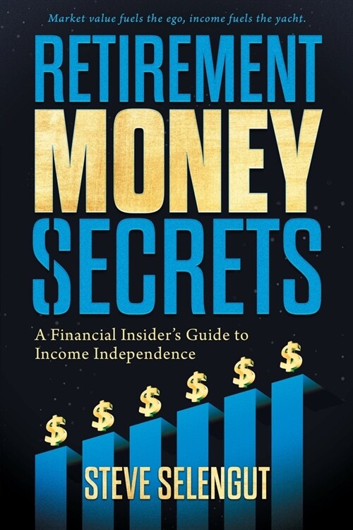 Retirement Money Secrets: A Financial Insiders Guide to Income Independence (Paperback)