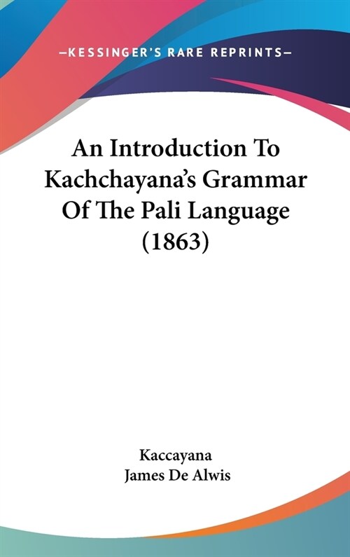 An Introduction To Kachchayanas Grammar Of The Pali Language (1863) (Hardcover)