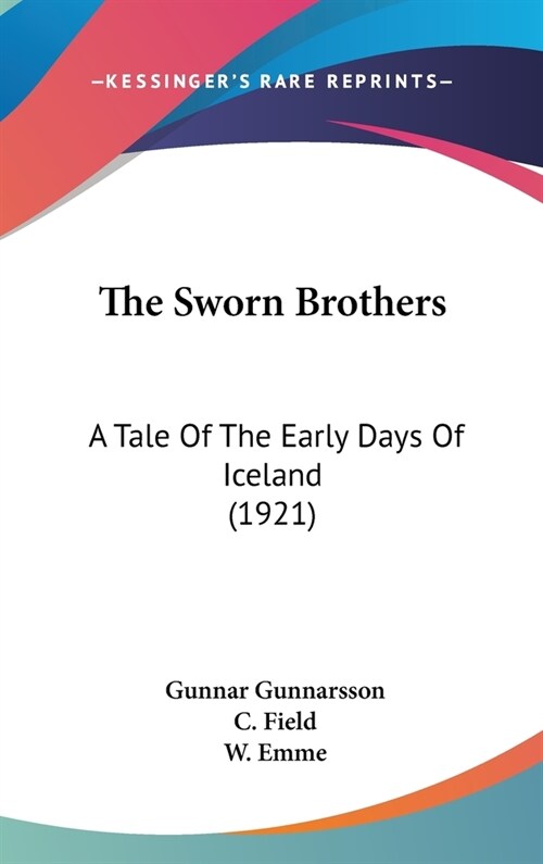 The Sworn Brothers: A Tale Of The Early Days Of Iceland (1921) (Hardcover)