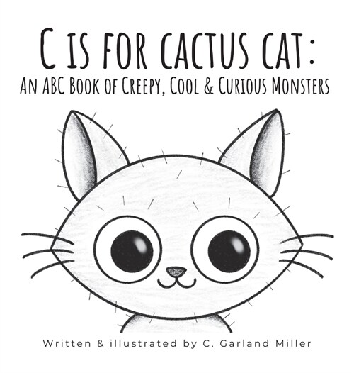 C is for Cactus Cat: An ABC Book of Creepy, Cool & Curious Monsters (Hardcover)