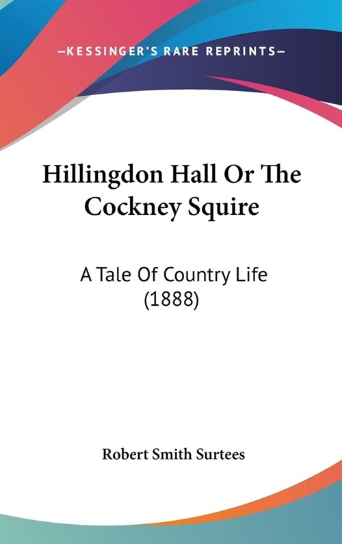Hillingdon Hall Or The Cockney Squire: A Tale Of Country Life (1888) (Hardcover)