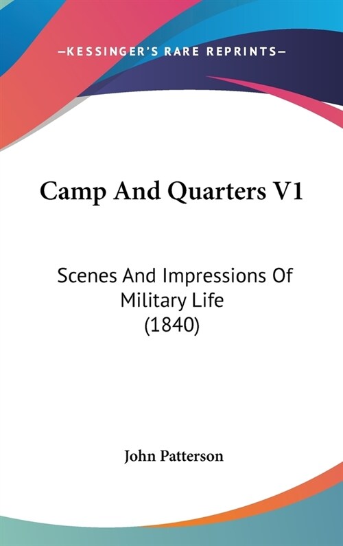 Camp And Quarters V1: Scenes And Impressions Of Military Life (1840) (Hardcover)