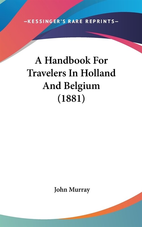 A Handbook For Travelers In Holland And Belgium (1881) (Hardcover)