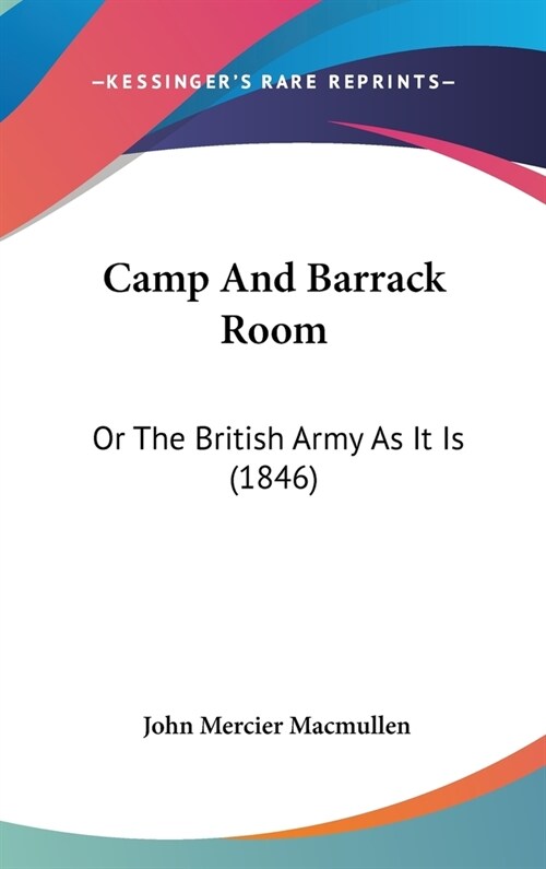 Camp And Barrack Room: Or The British Army As It Is (1846) (Hardcover)