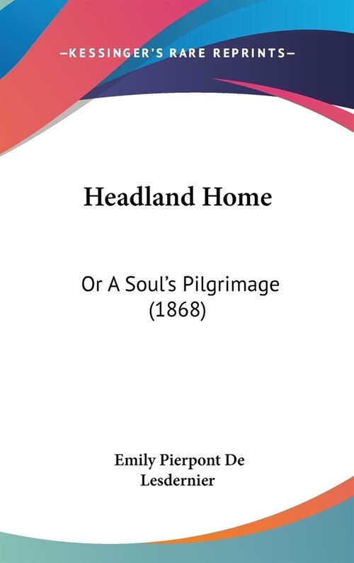 Headland Home: Or A Souls Pilgrimage (1868) (Hardcover)