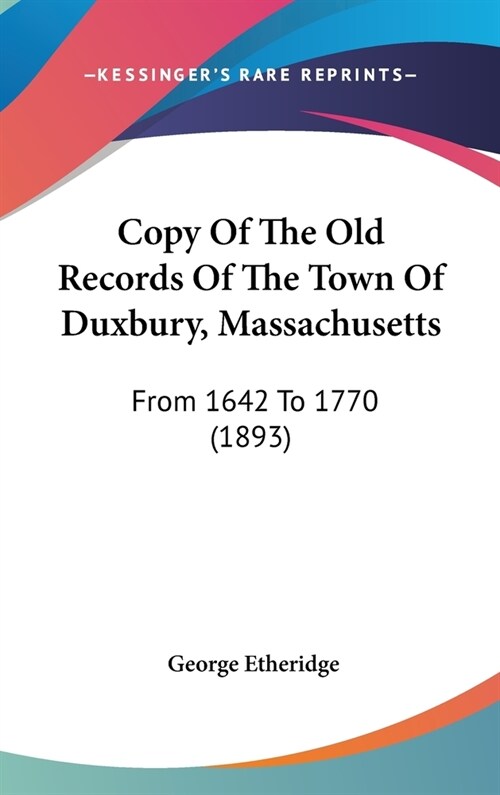 Copy Of The Old Records Of The Town Of Duxbury, Massachusetts: From 1642 To 1770 (1893) (Hardcover)