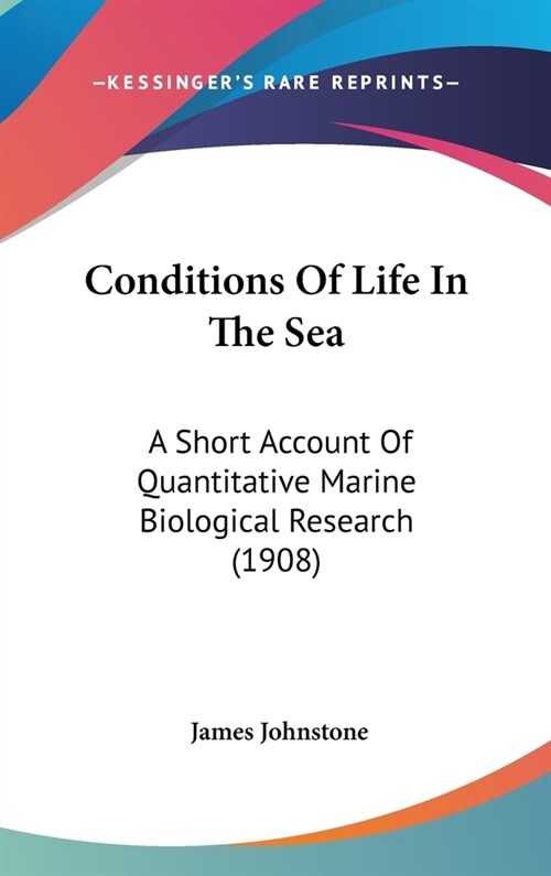 Conditions Of Life In The Sea: A Short Account Of Quantitative Marine Biological Research (1908) (Hardcover)